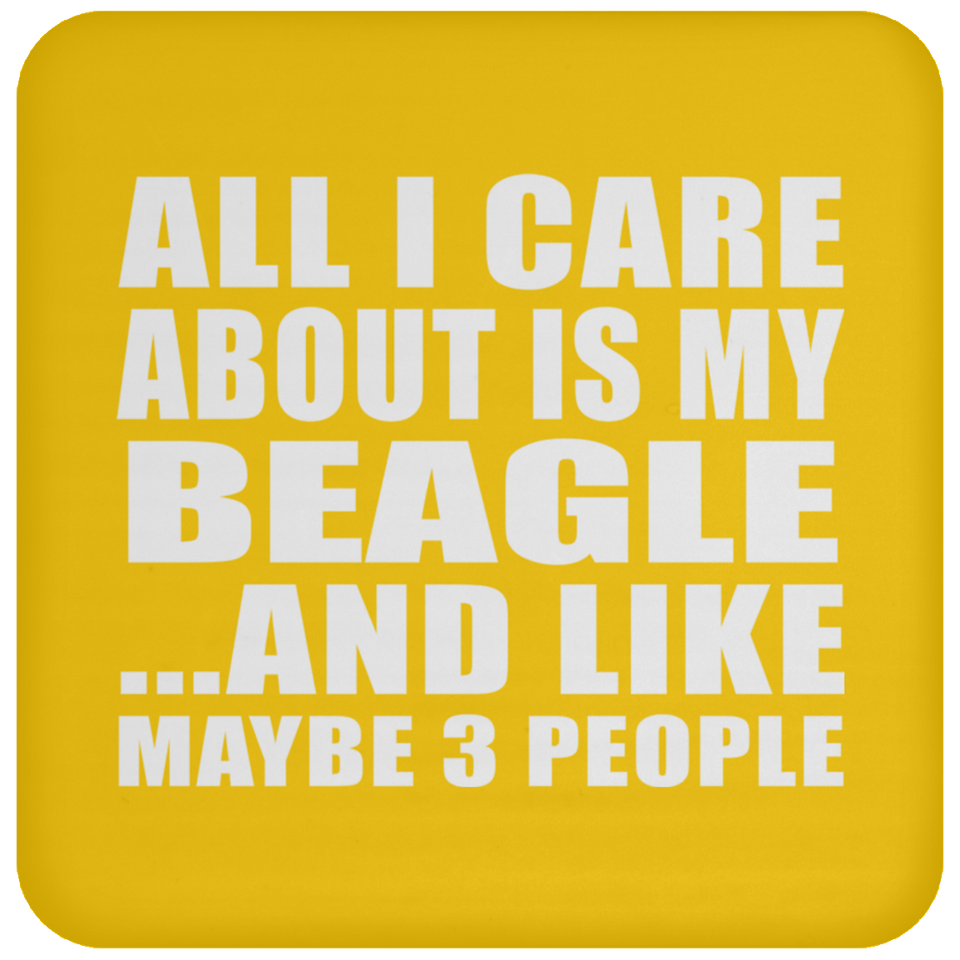 All I Care About Is My Beagle - Drink Coaster