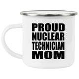 Proud Nuclear Technician Mom - 12oz Camping Mug