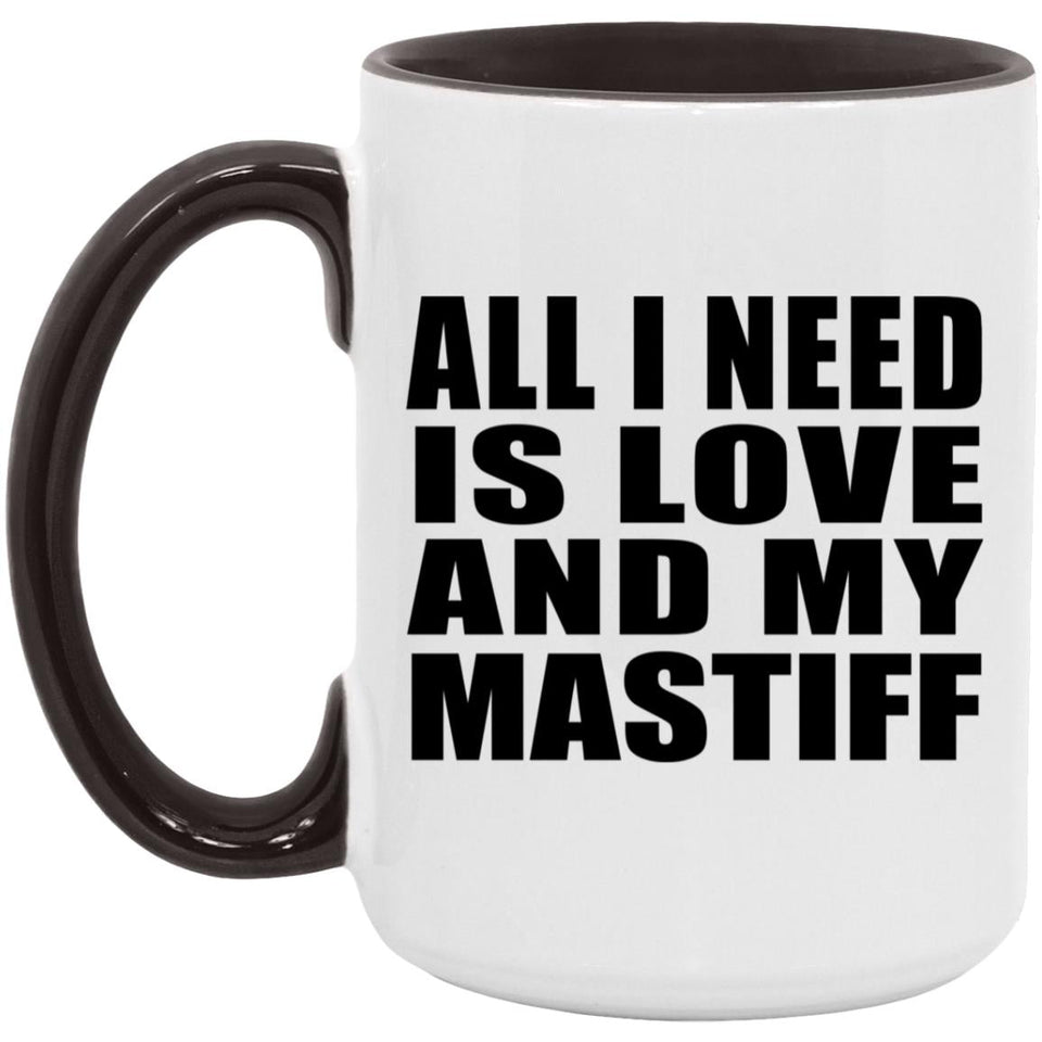 All I Need Is Love And My Mastiff - 15oz Accent Mug Black