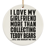 I Love My Girlfriend More Than Collecting Teddy Bears - Circle Ornament