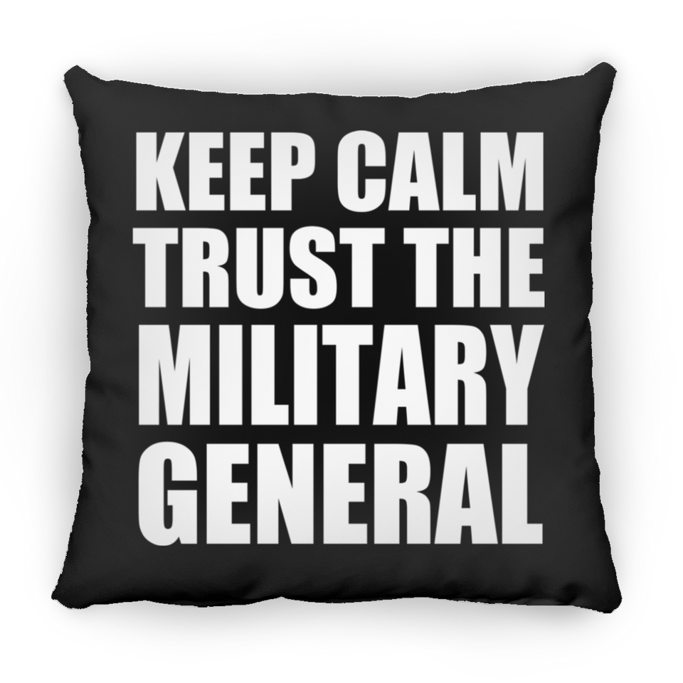 Keep Calm and Trust The Military General - Throw Pillow Black