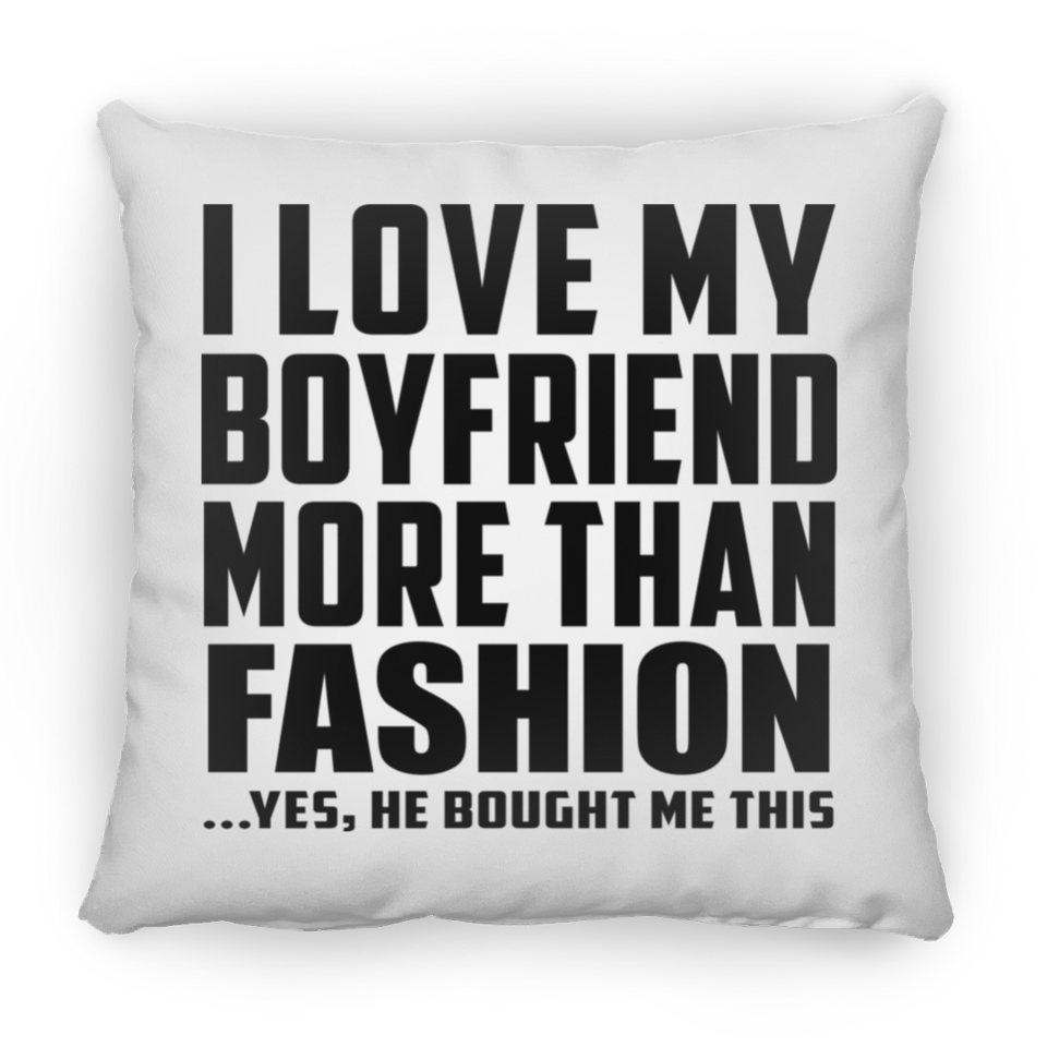 I Love My Boyfriend More Than Fashion - Throw Pillow
