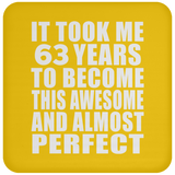 63rd Birthday Took 63 Years To Become Awesome & Perfect - Drink Coaster
