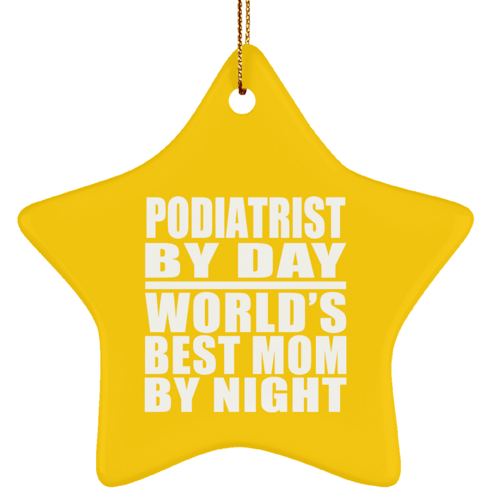 Podiatrist By Day World's Best Mom By Night - Star Ornament
