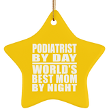 Podiatrist By Day World's Best Mom By Night - Star Ornament