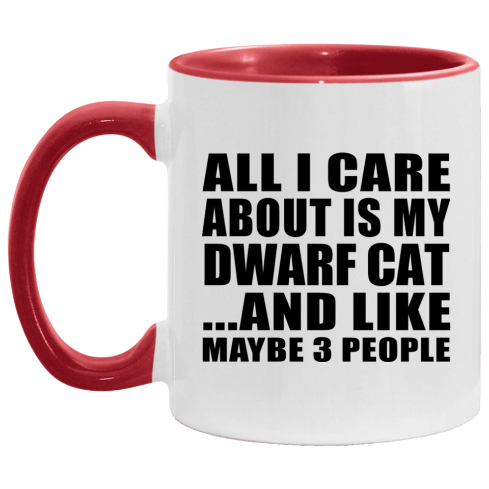 All I Care About Is My Dwarf Cat - 11oz Accent Mug Red