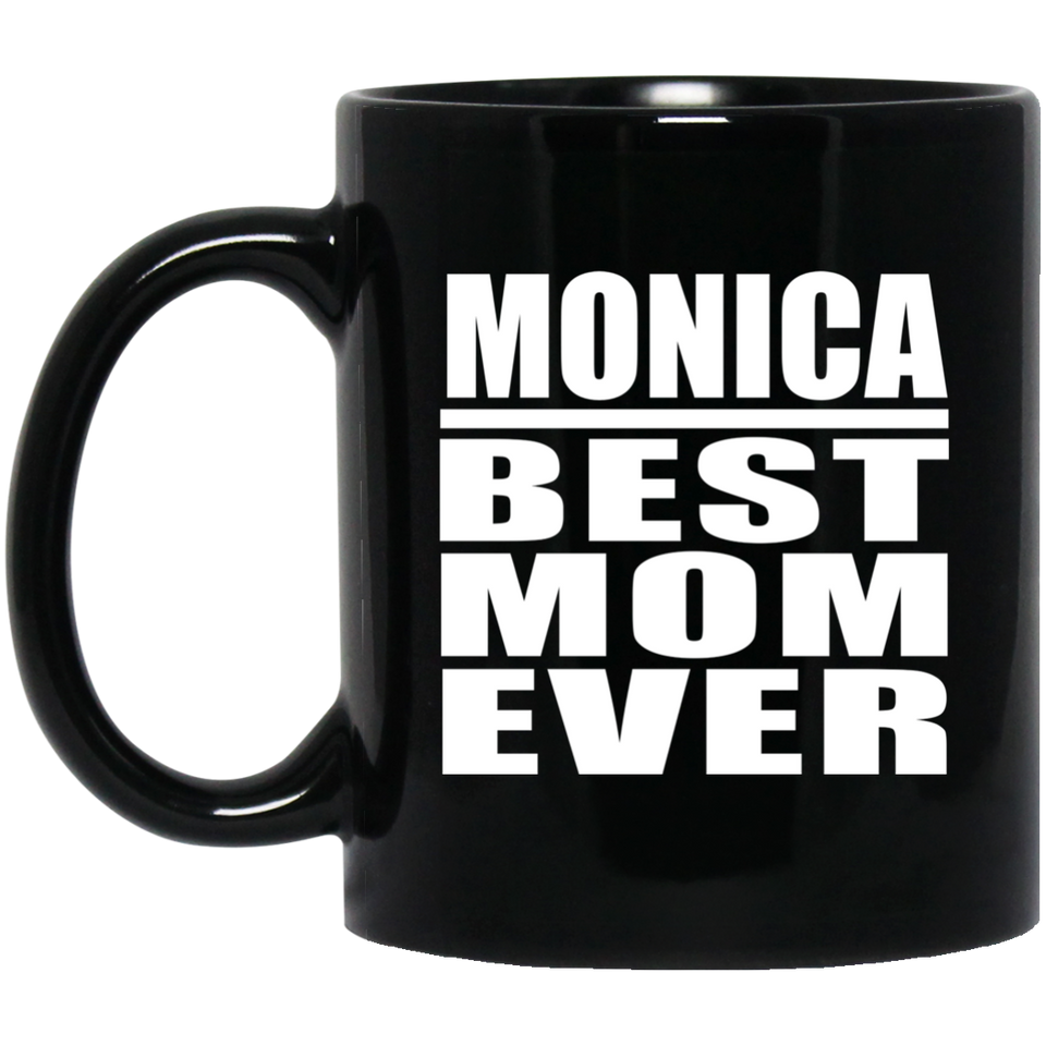 Monica Best Mom Ever - 11 Oz Coffee Mug Black
