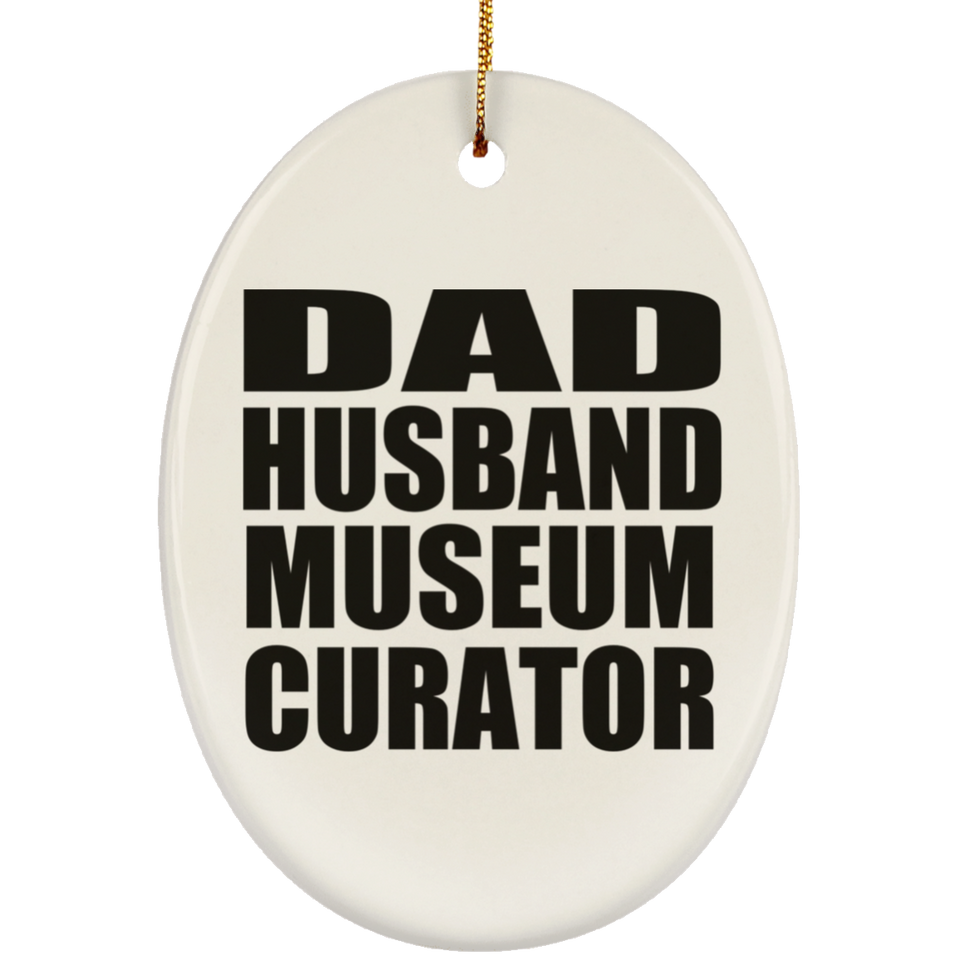 Dad Husband Museum Curator - Oval Ornament