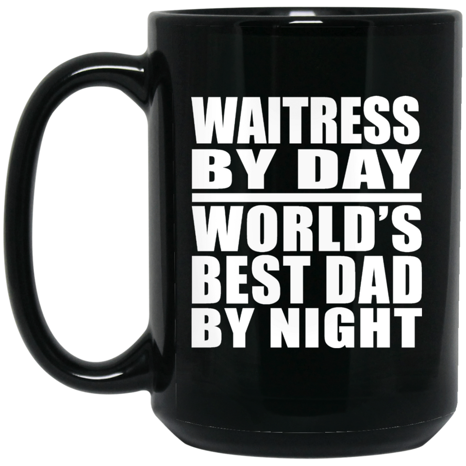 Waitress By Day World's Best Dad By Night - 15 Oz Coffee Mug Black