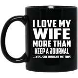 I Love My Wife More Than Keep A Journal - 11 Oz Coffee Mug Black