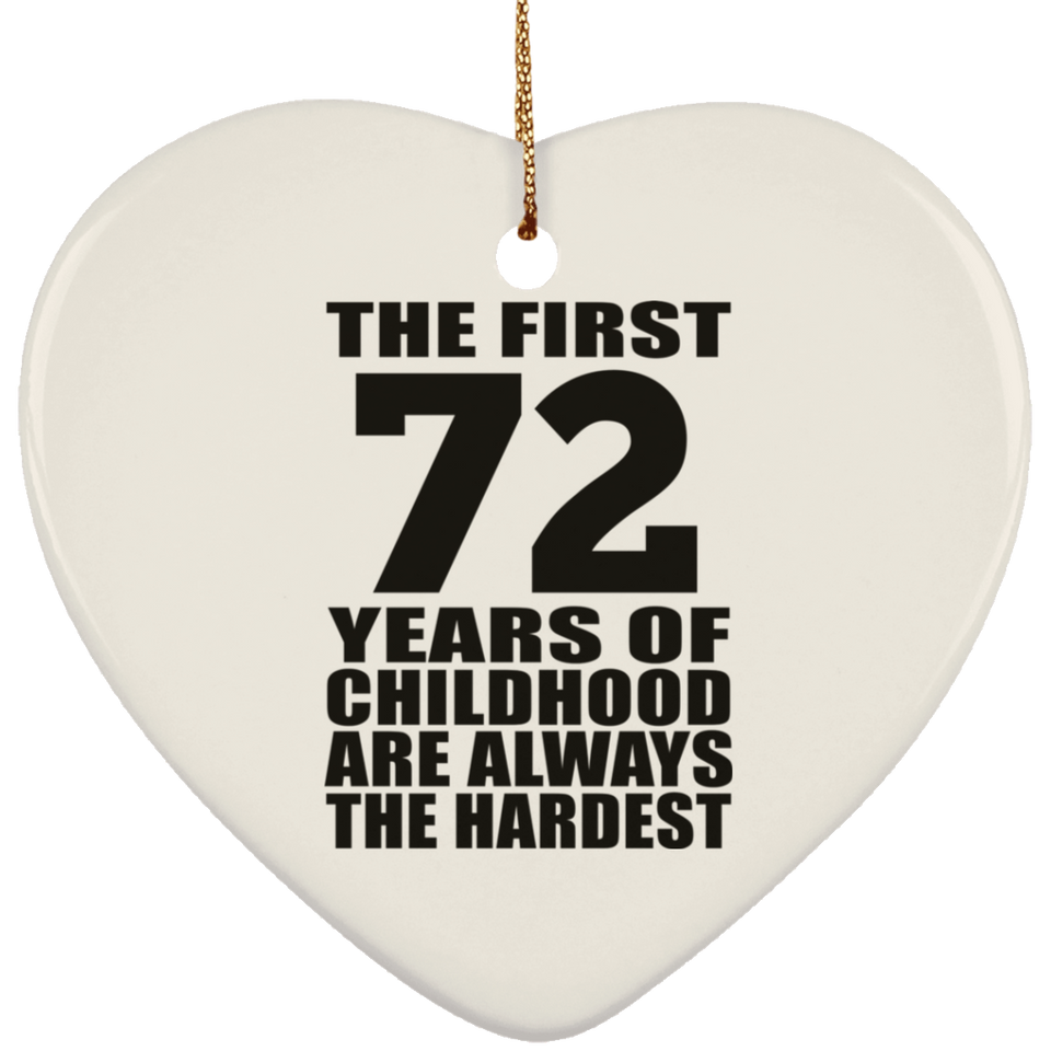 72nd Birthday First 72 Years of Childhood Are The Hardest - Heart Ornament