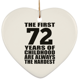 72nd Birthday First 72 Years of Childhood Are The Hardest - Heart Ornament