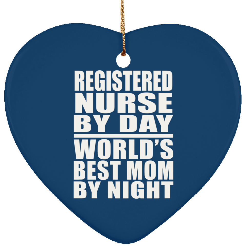 Registered Nurse By Day World's Best Mom By Night - Heart Ornament