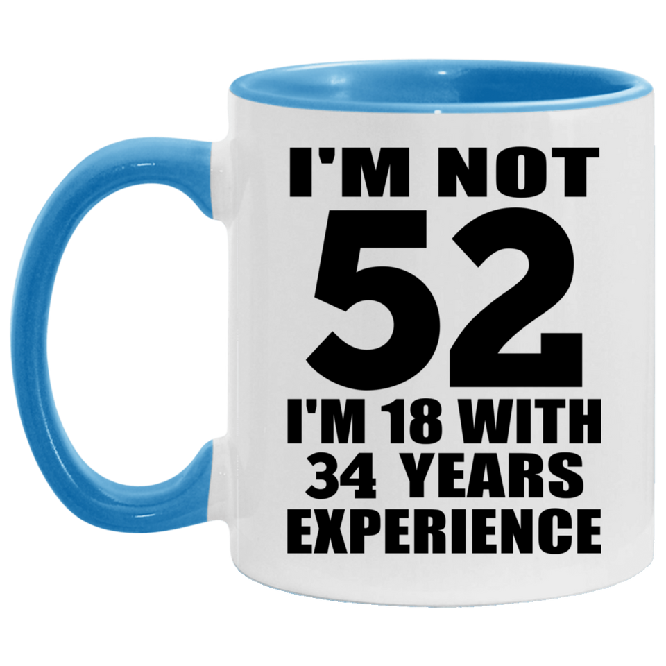 52nd Birthday I'm Not 52 I'm 18 With 34 Years Experience - 11oz Accent Mug Blue