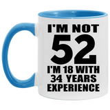 52nd Birthday I'm Not 52 I'm 18 With 34 Years Experience - 11oz Accent Mug Blue
