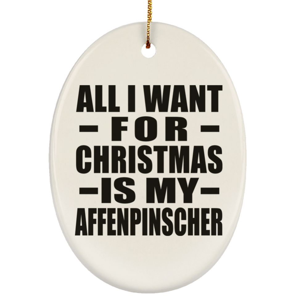 All I Want For Christmas Is My Affenpinscher - Oval Ornament