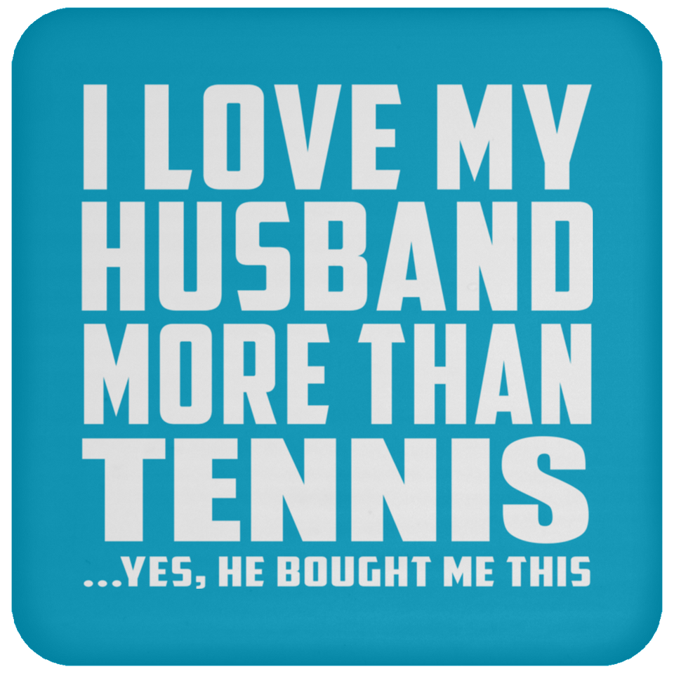 I Love My Husband More Than Tennis - Drink Coaster