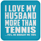 I Love My Husband More Than Tennis - Drink Coaster
