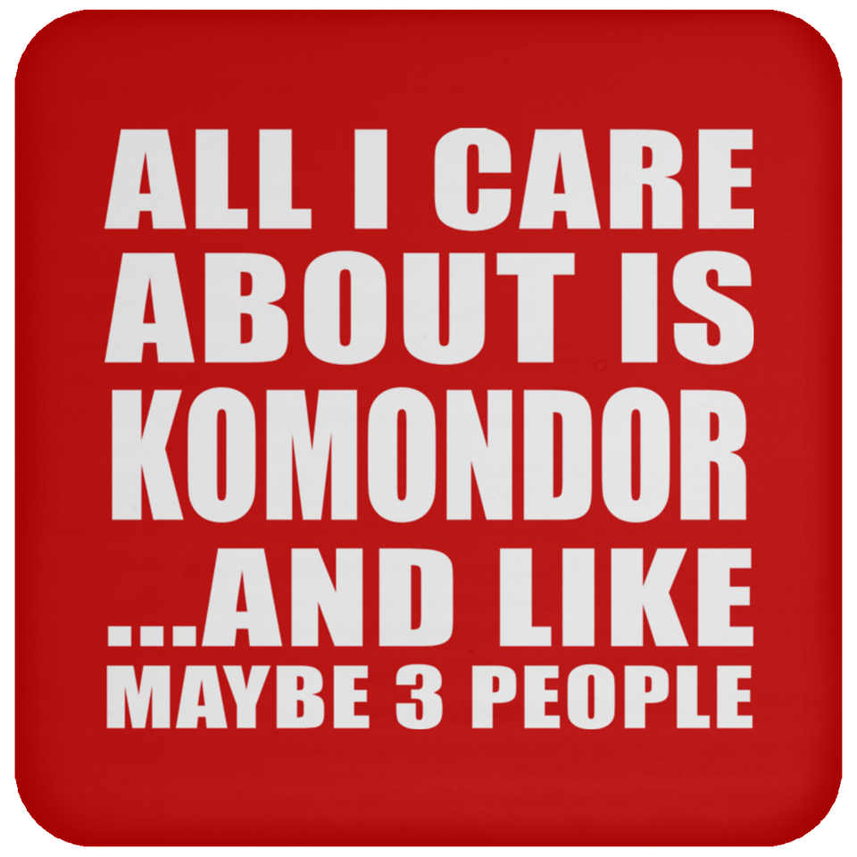 All I Care About Is Komondor - Drink Coaster