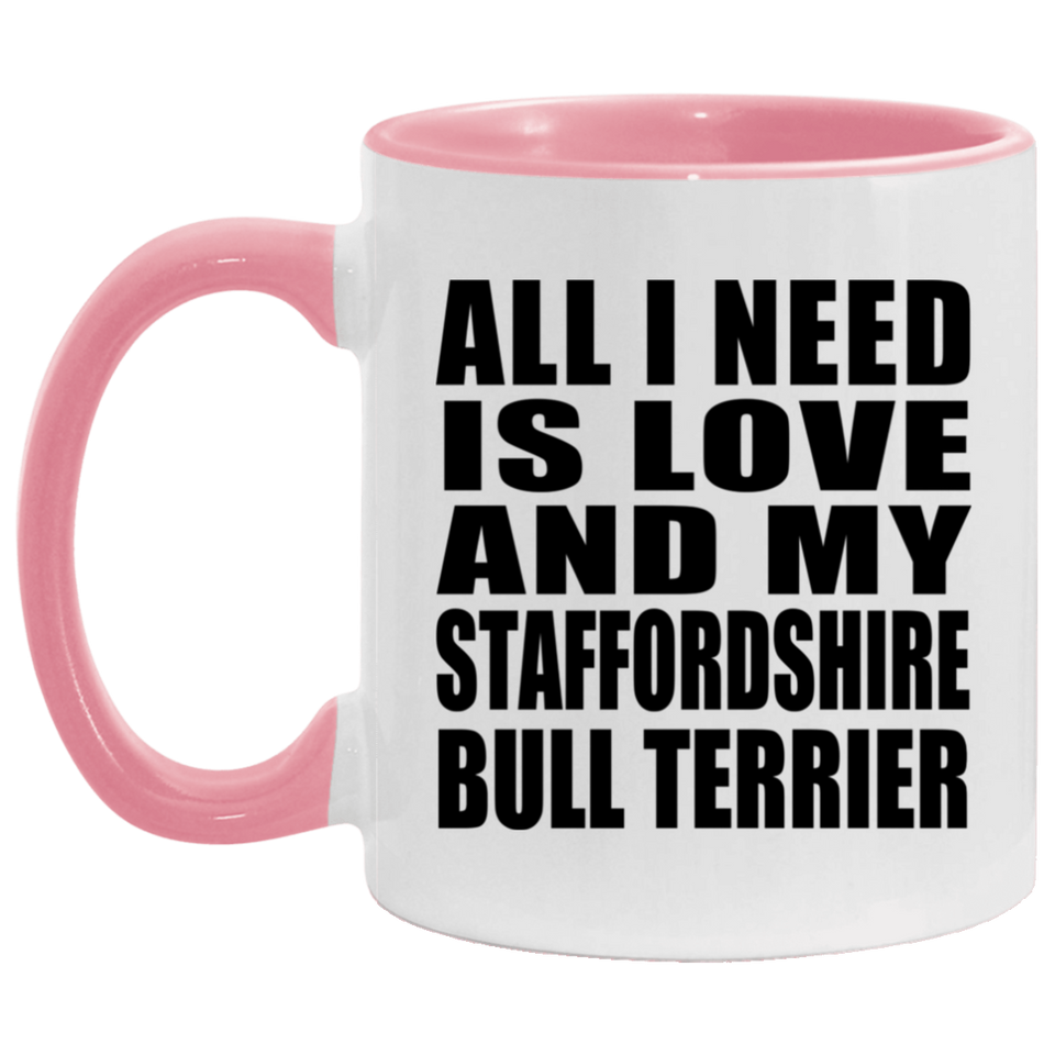 All I Need Is Love And My Staffordshire Bull Terrier - 11oz Accent Mug Pink