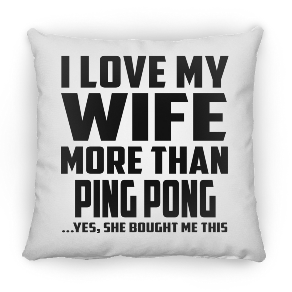 I Love My Wife More Than Ping Pong - Throw Pillow