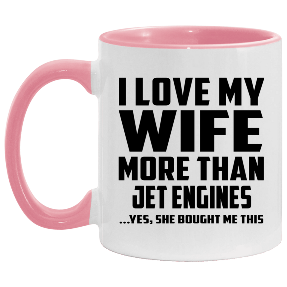 I Love My Wife More Than Jet Engines - 11oz Accent Mug Pink