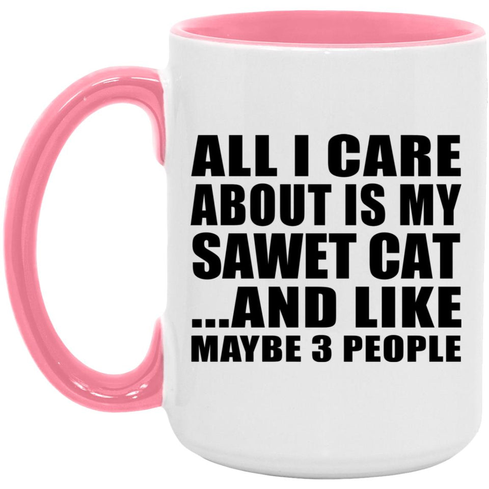All I Care About Is My Sawet Cat - 15oz Accent Mug Pink