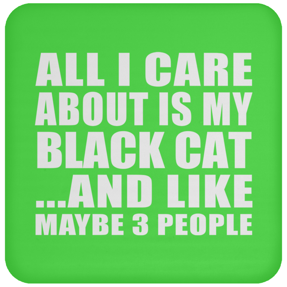 All I Care About Is My Black Cat - Drink Coaster