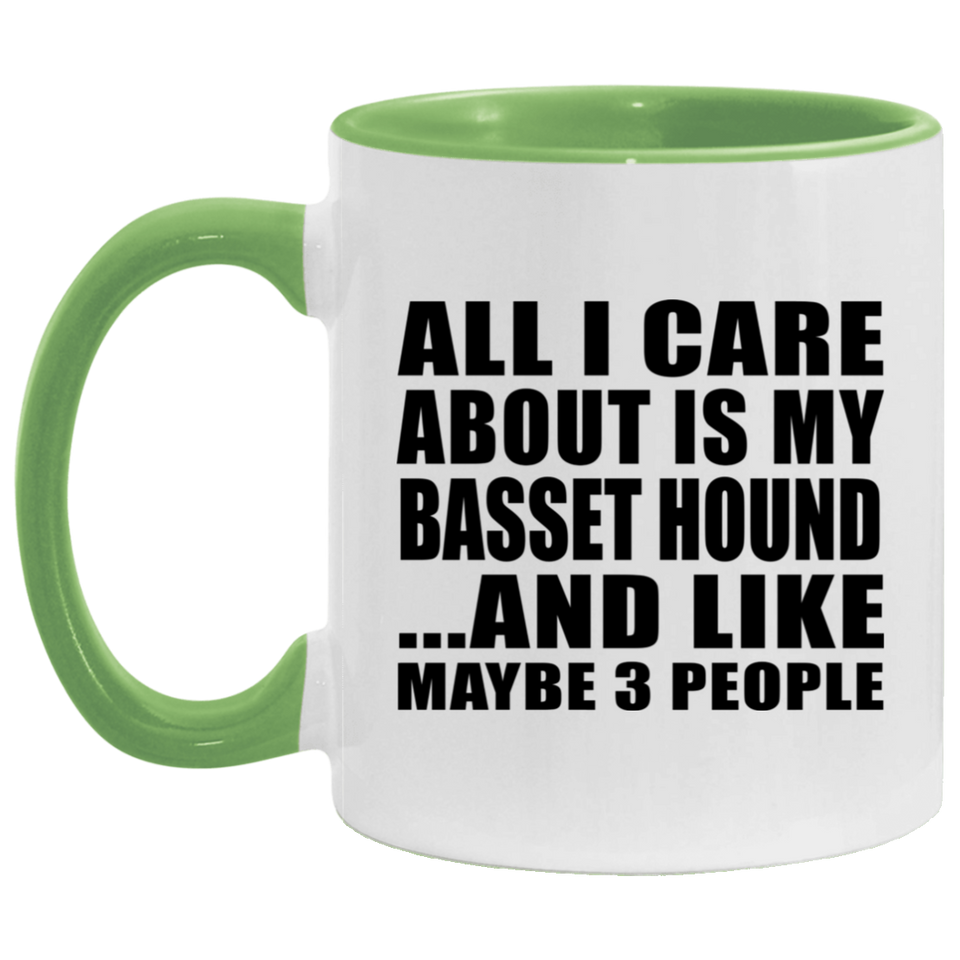 All I Care About Is My Basset Hound - 11oz Accent Mug Green
