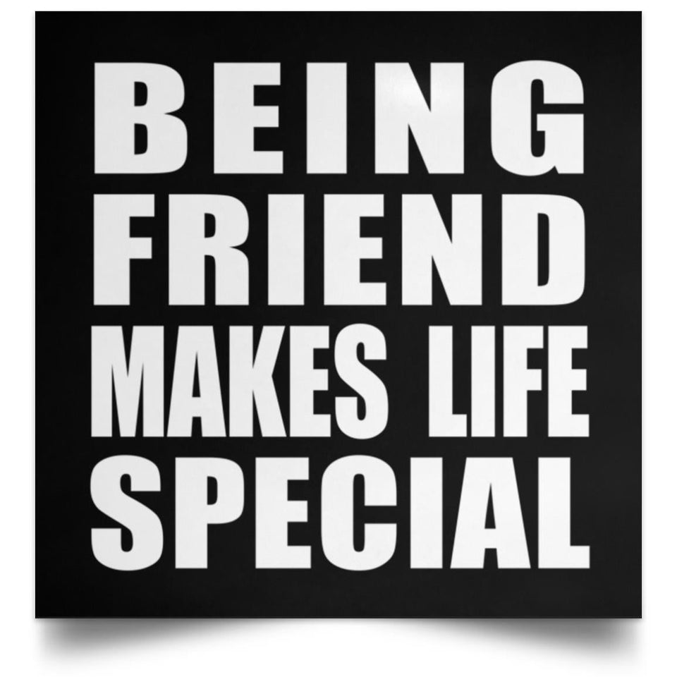 Being Friend Makes Life Special - Poster Square