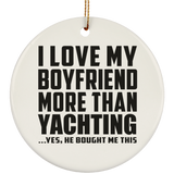 I Love My Boyfriend More Than Yachting - Circle Ornament