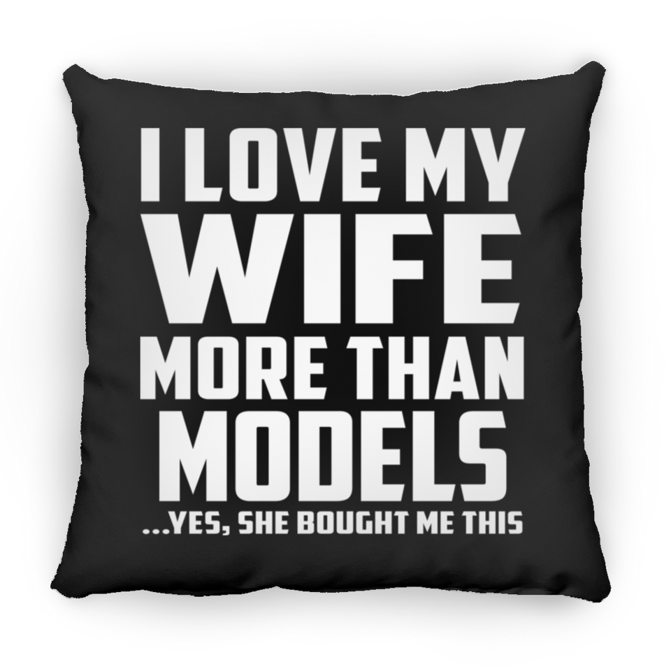 I Love My Wife More Than Models - Throw Pillow Black