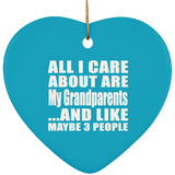 All I Care About Is My Grandparents - Heart Ornament