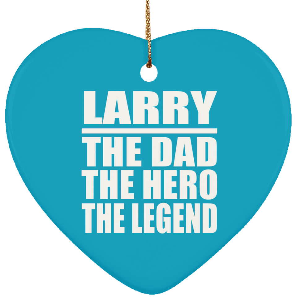 Larry The Dad The Hero The Legend - Heart Ornament