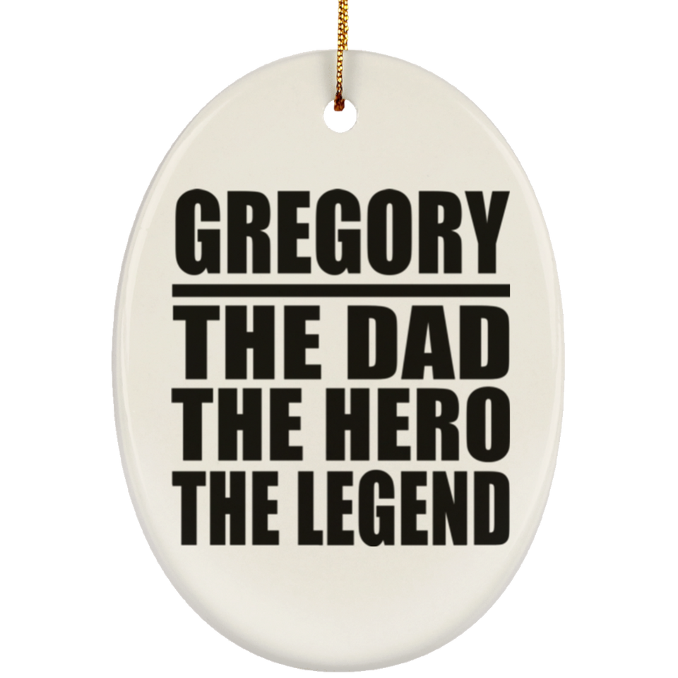Gregory The Dad The Hero The Legend - Oval Ornament