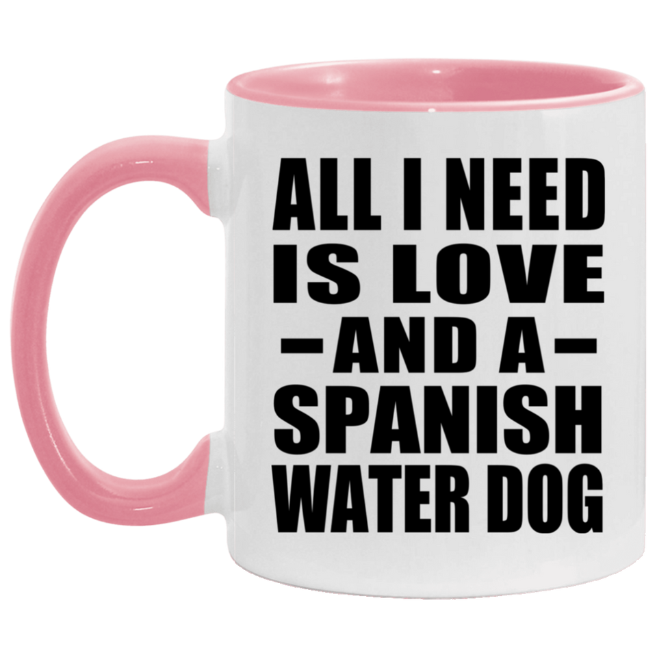 All I Need Is Love And A Spanish Water Dog - 11oz Accent Mug Pink