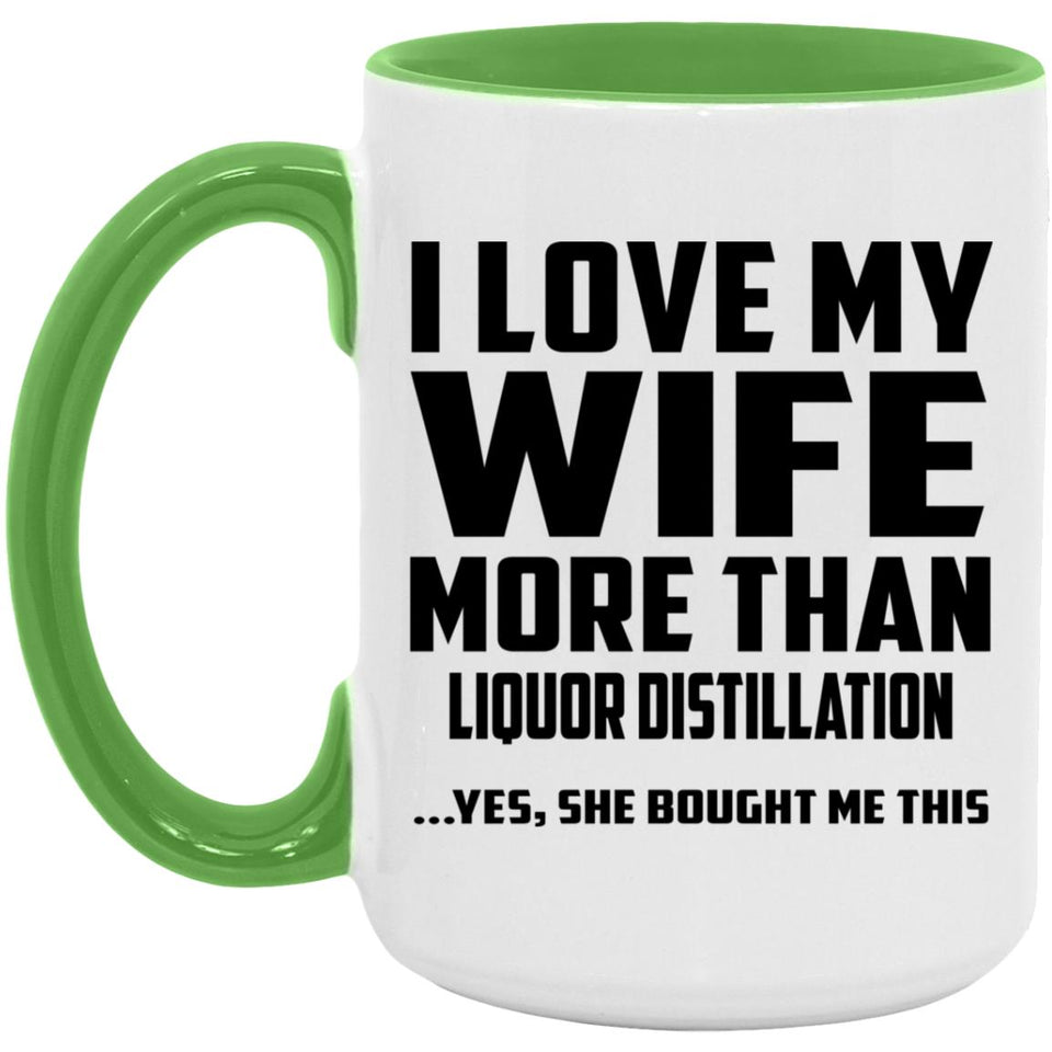 I Love My Wife More Than Liquor Distillation - 15oz Accent Mug Green