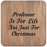 Professor Is For Life Not Just For Christmas - Drink Coaster C