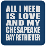 All I Need Is Love And My Chesapeake Bay Retriever - Drink Coaster