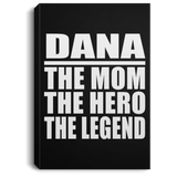 Dana The Mom The Hero The Legend - Canvas Portrait