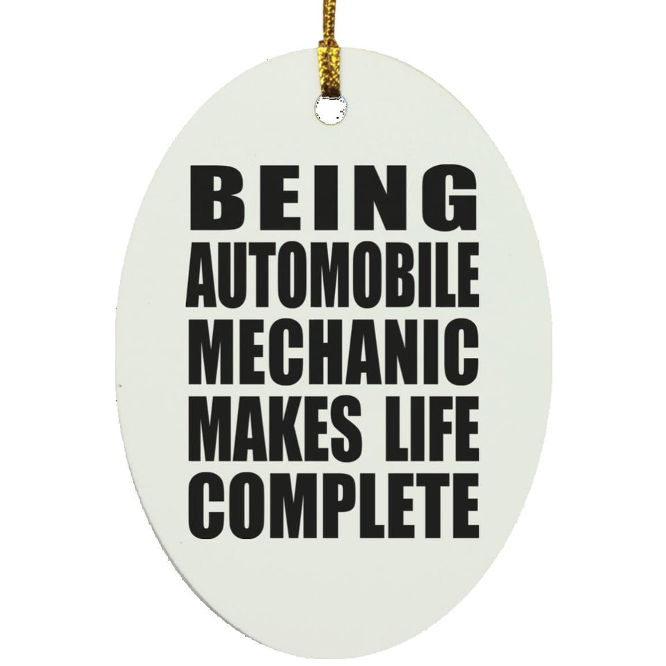 Being Automobile Mechanic Makes Life Complete - Oval Ornament