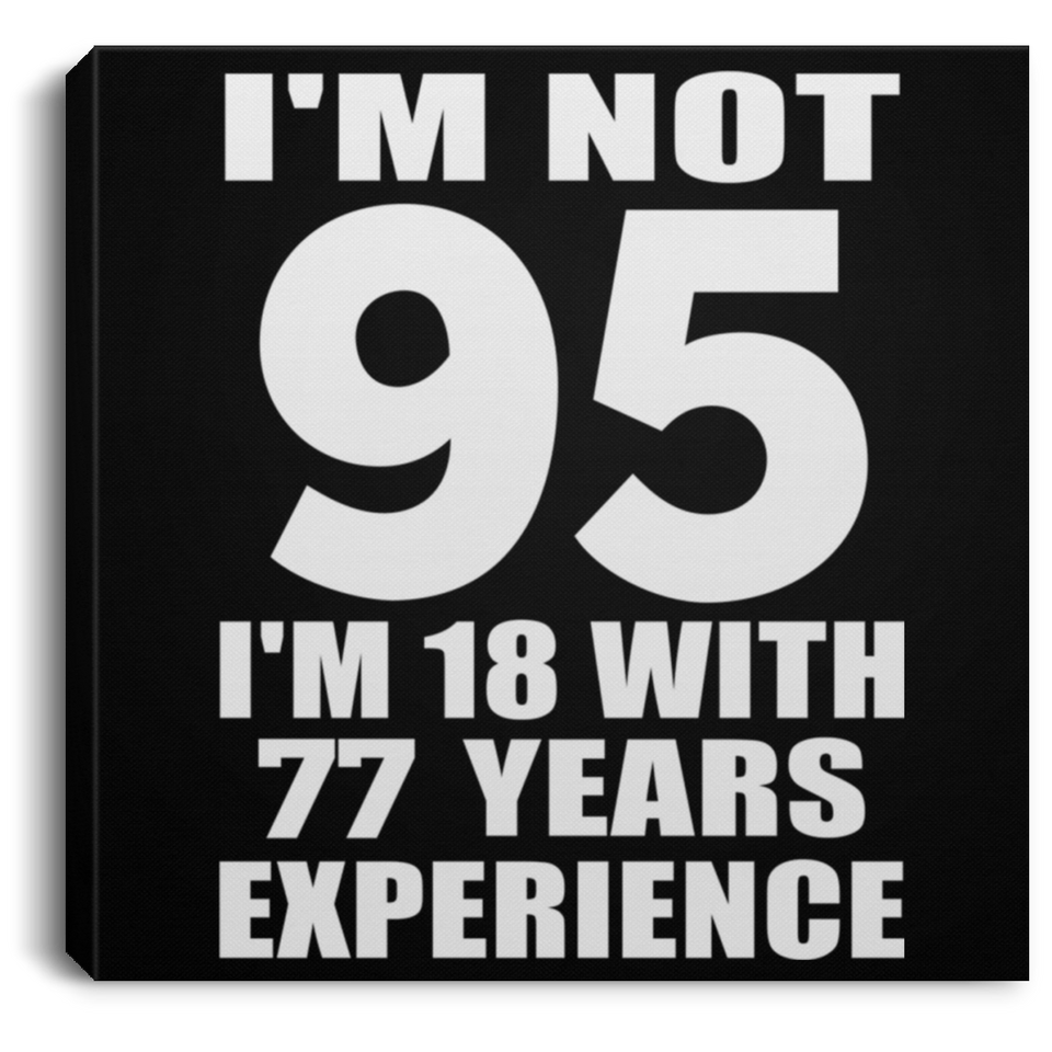 95th Birthday I'm Not 95 I'm 18 With 77 Years Experience - Canvas Square