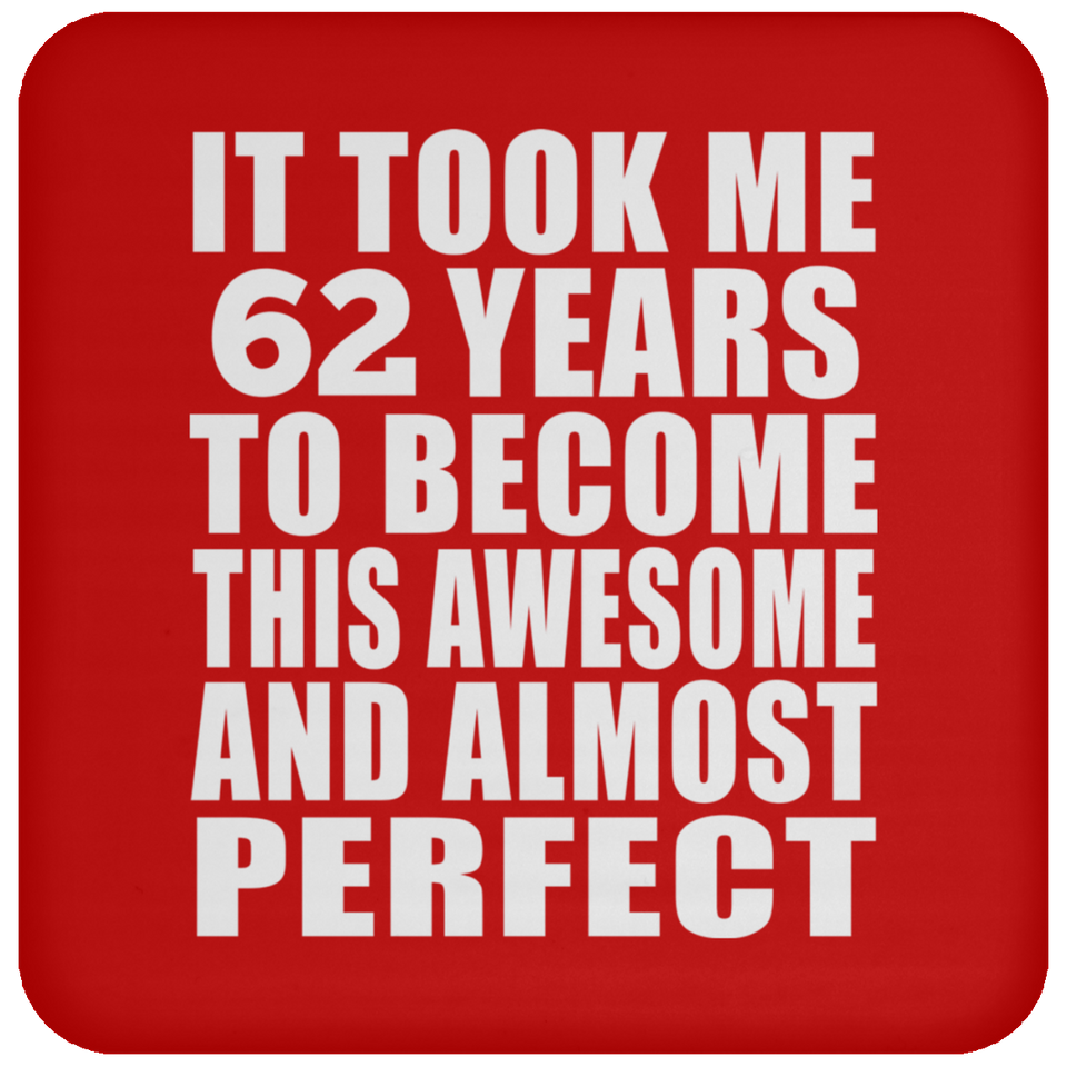 62nd Birthday Took 62 Years To Become Awesome & Perfect - Drink Coaster