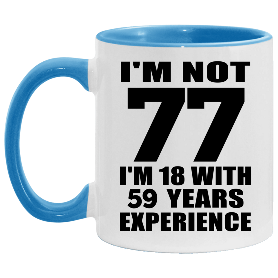 77th Birthday I'm Not 77 I'm 18 With 59 Years Experience - 11oz Accent Mug Blue