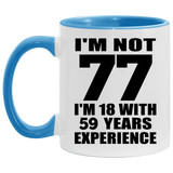 77th Birthday I'm Not 77 I'm 18 With 59 Years Experience - 11oz Accent Mug Blue