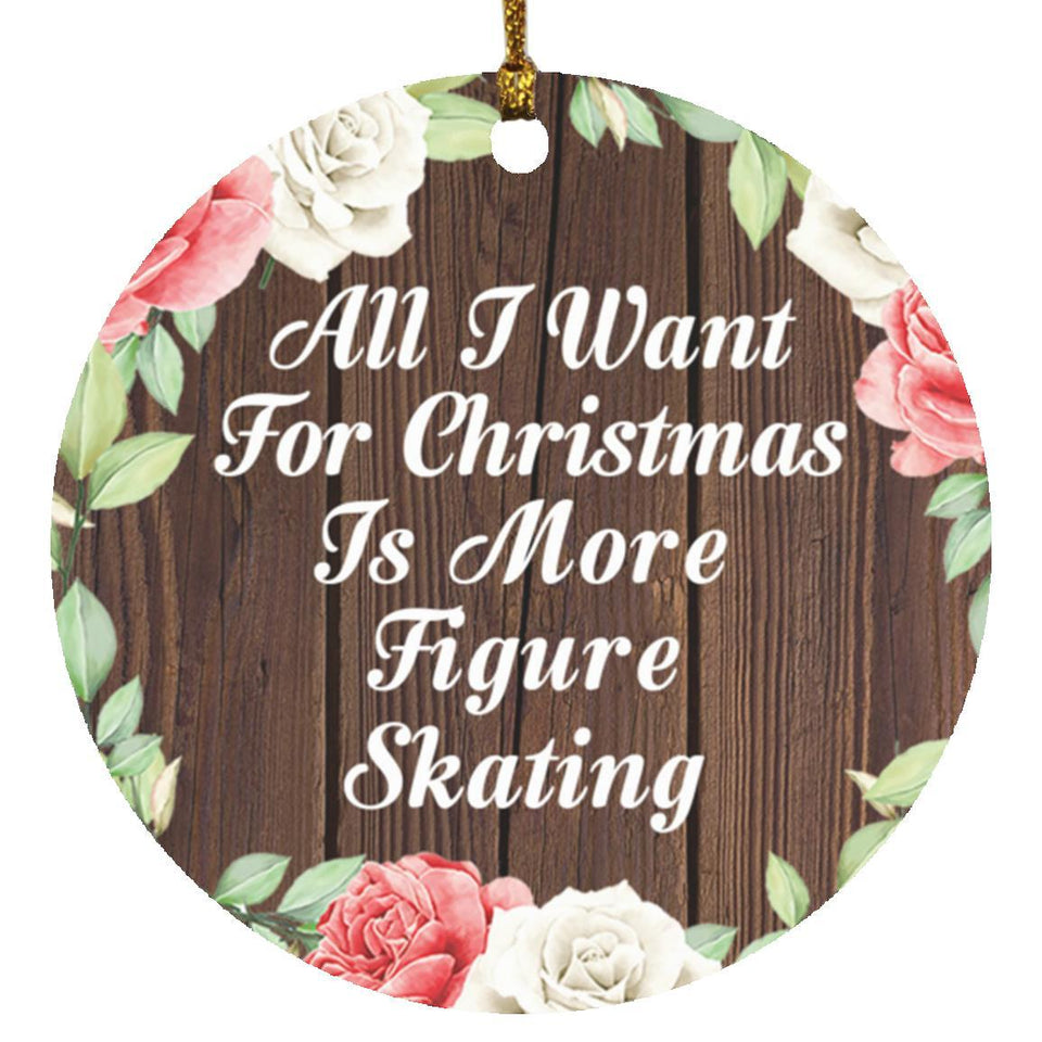 All I Want For Christmas Is More Figure Skating - Circle Ornament A