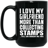 I Love My Girlfriend More Than Collecting Stamps - 15 Oz Coffee Mug Black