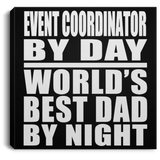 Event Coordinator By Day World's Best Dad By Night - Canvas Square