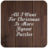 All I Want For Christmas Is More Jigsaw Puzzles - Drink Coaster D
