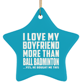 I Love My Boyfriend More Than Ball Badminton - Star Ornament